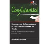 Riservatezza della procedura di conciliazione preventiva Ohada: Il ruolo della riservatezza nella procedura di conciliazione preventiva dell'OHADA