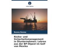 Risiko- und Sicherheitsmanagement in Ölunternehmen: Lehren aus der BP-Ölpest im Golf von Mexiko