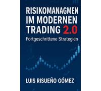 RISIKOMANAGEMENT IM MODERNEN TRADING 2.0: Fortgeschrittene Strategien