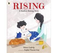 Rising: A Shabbat Baking Story : Celebrate Jewish traditions with children aged 3-7 and make your own challah from the author's recipe
