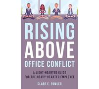 Rising Above Office Conflict: A Light-Hearted Guide for the Heavy-Hearted Employee: 4 (The ACR Practitioner’s Guide Series)