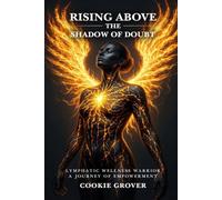 Rising Above the Shadow of Doubt: The Lymphatic Wellness Warrior A Journey Of Empowerment