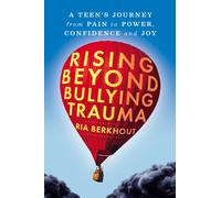 Rising Beyond Bullying Trauma : A Teen's Journey from Pain to Power, Confidence and Joy