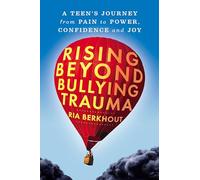 Rising Beyond Bullying Trauma: A Teen's Journey from Pain to Power, Confidence and Joy