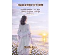 Rising Beyond The Storm: A Story of Love, Loss, And Finding Purpose Through Resilience