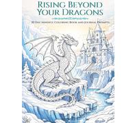 Rising Beyond Your Dragon: A Guided Journal for Empowerment and Personal Growth with 30 Day Mindful Coloring and Prompts