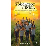 Rising Education in India: A comprehensive manual for everyone