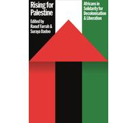 Rising for Palestine : Africans in Solidarity for Decolonisation and Liberation