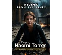 RISING FROM THE ASHES: MY JOURNEY TO IDENTITY IN CHRIST