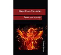 Rising from the ashes: Regain your femininity