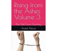 Rising from the Ashes Volume 3: The Self Love Journey