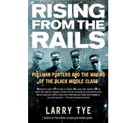 Rising from the Rails: Pullman Porters and the Making of the Black Middle Class