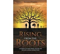 Rising from the Roots - A Journey of Hard Work, Failure And Triumph Across Generations