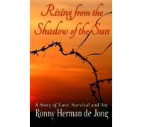 Rising from the Shadow of the Sun: A Story of Love, Survival and Joy