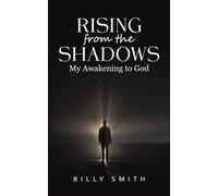 Rising from the Shadows : My Awakening to God