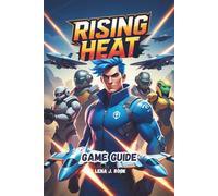 RISING HEAT GAME GUIDE: In-Depth Strategies for Victory, Character Customization for Casual and Competitive Players