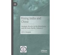 Rising India and China: Strategic Rivalry in the Himalayas and the Indo-Pacific, Volume 1