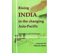 Rising India in the changing Asia-Pacific: Strategies and Challenges
