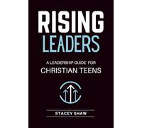 Rising Leaders: A Leadership Guide for Christian Teens