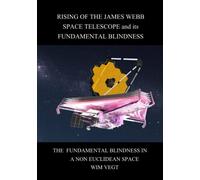 Rising of the James Webb Space-Telescope and its Fundamental Blindness: The Fundamental Blindness in a non Euclidean Space: The Fundamental Blindness in a non Euclidian Space