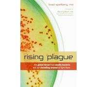 Rising Plague: The Global Threat from Deadly Bacteria and Our Dwindling Arsenal to Fight Them
