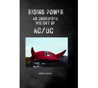Rising Power. An Unordered History of AC/DC
