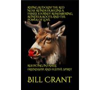 RISING RUDOLPH THE RED NOSE REINDEER BEGINS A FAMILY JOURNEY: REMEMBERING REINDEER ROOTS AND THE POWER OF LOVE: REJOICING IN FAMILY, FRIENDSHIP, AND FESTIVE SPIRIT (holidays)