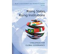 Rising States, Rising Institutions: Challenges for Global Governance