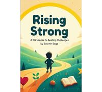 Rising Strong: A Kid’s Guide to Beating Challenges