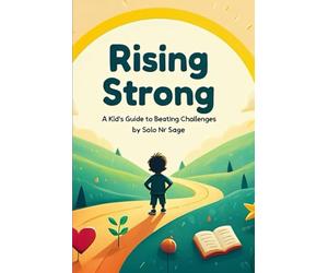 Rising Strong: A Kid’s Guide to Beating Challenges