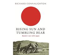 Rising Sun And Tumbling Bear: Russia's War with Japan (W&N Military)