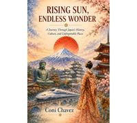 Rising Sun, Endless Wonder: A Journey Through Japan's History, Culture, and Unforgettable Places