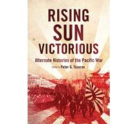 Rising Sun Victorious: Alternate Histories of the Pacific War