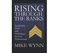 Rising Through The Ranks: Leadership Tools and Techniques for Law Enforcement
