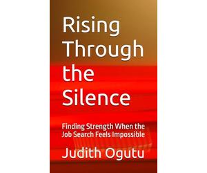 Rising Through the Silence: Finding Strength When the Job Search Feels Impossible