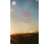 Rising Through the Storm: A Journey of Pain, Perseverance, and Purpose