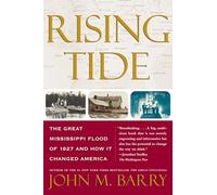 Rising Tide: The Great Mississippi Flood of 1927 and How It Changed America