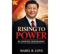 Rising to Power: Xi Jinping biography