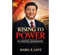 Rising to Power: Xi Jinping biography