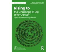 Rising to the Challenge of Life After Cancer : Expert Advice for Finding Wellness