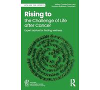 Rising to the Challenge of Life After Cancer: Expert Advice for Finding Wellness (BPS Ask The Experts in Psychology Series)