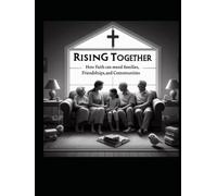 "Rising Together: How Faith Can Mend Families, Friendships, and Communities