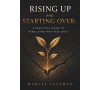 Rising Up and Starting Over: A Practical Guide to Rebuilding with Resilience