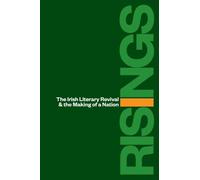 Risings: The Irish Literary Revival and the Making of a Nation