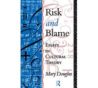 Risk and Blame: Essays in Cultural Theory