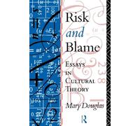 Risk and Blame: Essays in Cultural Theory