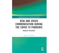 Risk and Crisis Communication During the COVID-19 Pandemic: Muddled Messages (Routledge Research in Communication Studies)