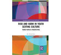 Risk and Harm in Youth Sexting: Young People’s Perspectives (Routledge Studies in Crime and Society)