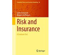 Risk and Insurance: A Graduate Text: 96 (Probability Theory and Stochastic Modelling, 96)