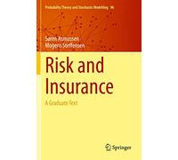 Risk and Insurance: A Graduate Text: 96 (Probability Theory and Stochastic Modelling, 96)